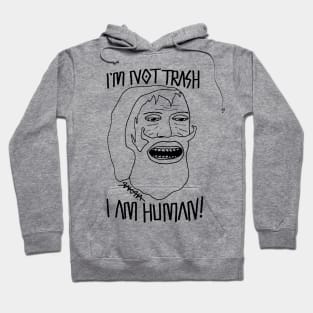 I'M NOT TRASH - I'M HUMAN! Hoodie